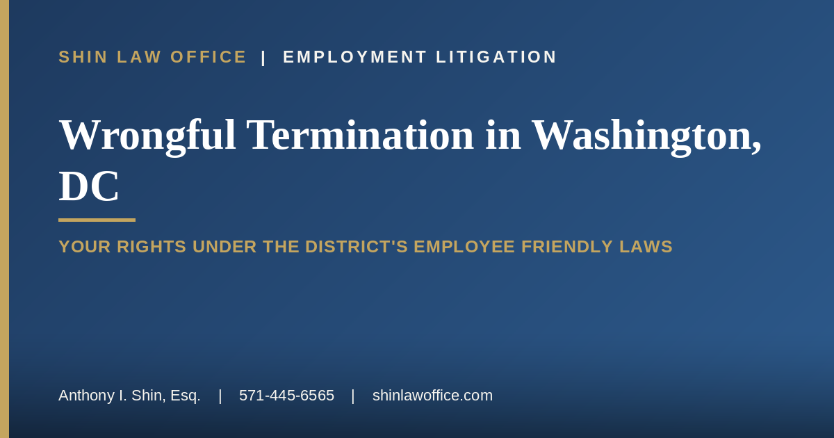 Wrongful Termination in Washington, DC: Your Rights Under the District’s Employee Friendly Laws