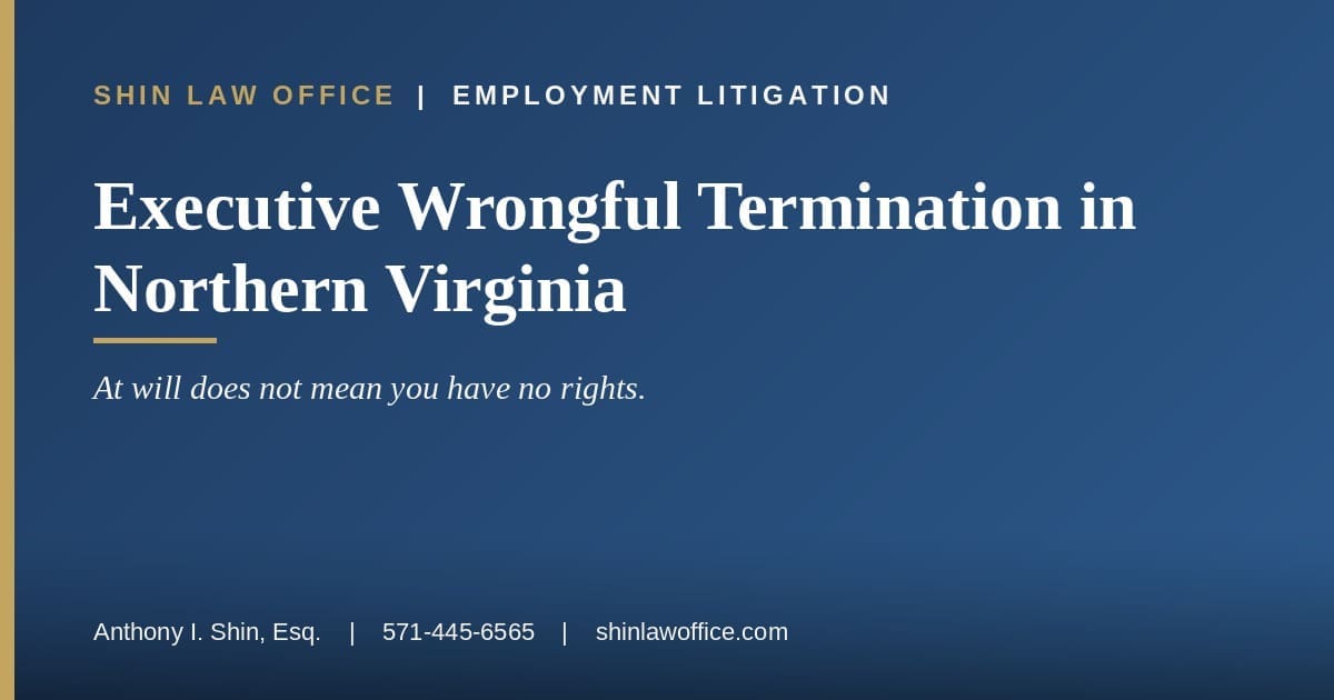 Wrongful Termination of Executives in Northern Virginia: The Limits of At Will Employment for the C-Suite